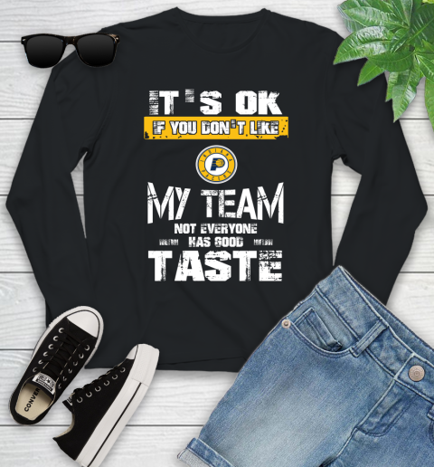 Indiana Pacers NBA Basketball It's Ok If You Don't Like My Team Not Everyone Has Good Taste Youth Long Sleeve