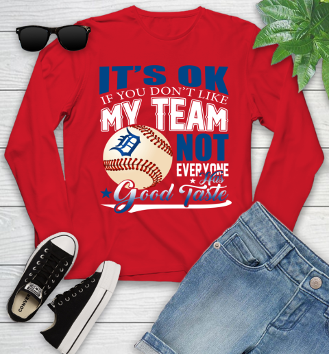 Detroit Tigers MLB Baseball You Don't Like My Team Not Everyone Has Good Taste Youth Long Sleeve 11