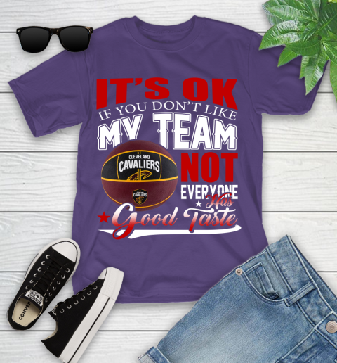 NBA It's Ok If You Don't Like My Team Cleveland Cavaliers Not Everyone Has Good Taste Basketball Youth T-Shirt 3