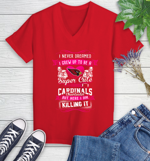 Arizona Cardinals NFL Football I Never Dreamed I Grew Up To Be A Super Cute Cheerleader Women's V-Neck T-Shirt 11