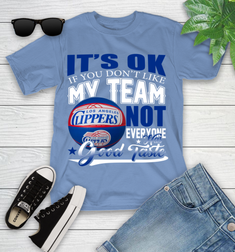 NBA It's Ok If You Don't Like My Team Los Angeles Clippers Not Everyone Has Good Taste Basketball Youth T-Shirt 15