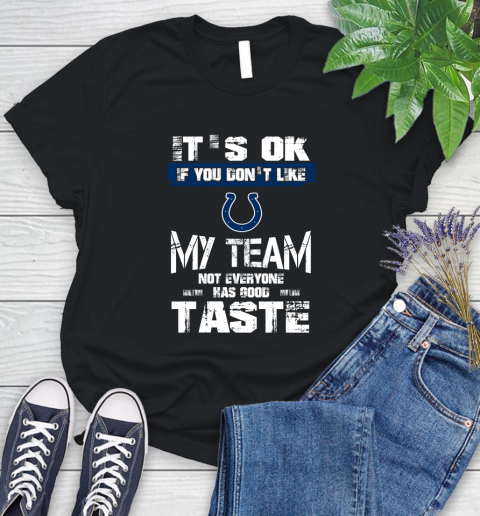 Indianapolis Colts NFL Football It's Ok If You Don't Like My Team Not Everyone Has Good Taste Women's T-Shirt