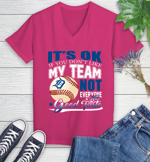 Detroit Tigers MLB Baseball You Don't Like My Team Not Everyone Has Good Taste Women's V-Neck T-Shirt 9