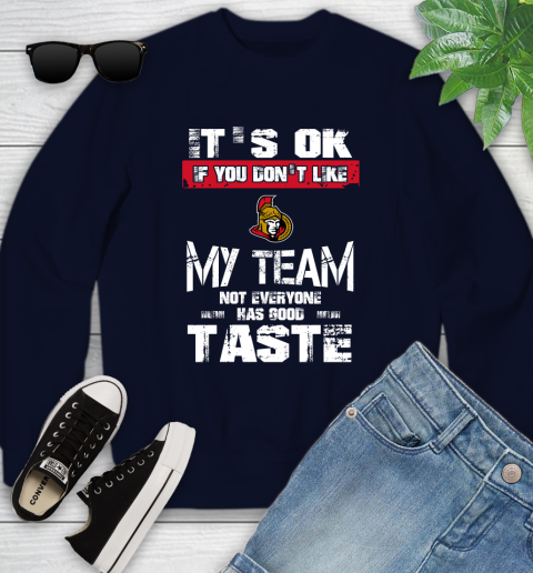 Ottawa Senators NHL Hockey It's Ok If You Don't Like My Team Not Everyone Has Good Taste Youth Sweatshirt 2