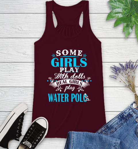 Some Girls Play With Dolls Real Girls Play Water Polo Racerback Tank 2