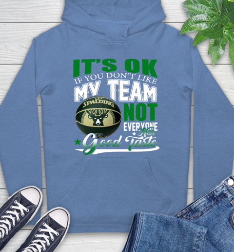 NBA It's Ok If You Don't Like My Team Milwaukee Bucks Not Everyone Has Good Taste Basketball Hoodie 11