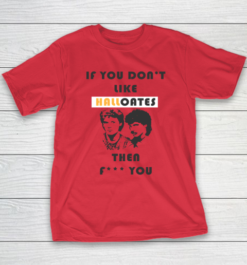 If You Don't Like Hall Oates Then Fuck You Youth T-Shirt 7