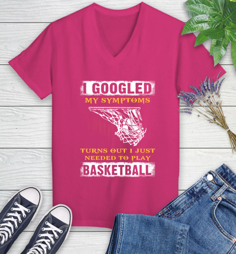I Googled My Symptoms Turns Out I Needed To Play Basketball Women's V-Neck T-Shirt 9