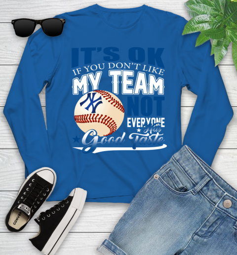 New York Yankees MLB Baseball You Don't Like My Team Not Everyone Has Good Taste Youth Long Sleeve 10