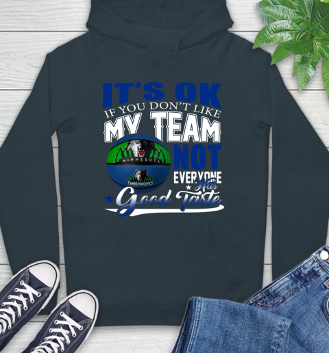 NBA It's Ok If You Don't Like My Team Minnesota Timberwolves Not Everyone Has Good Taste Basketball Hoodie 7