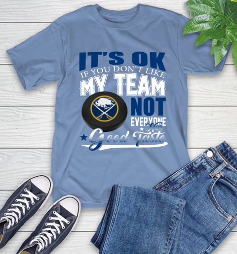 Buffalo Sabres NHL Hockey You Don't Like My Team Not Everyone Has Good Taste T-Shirt 12
