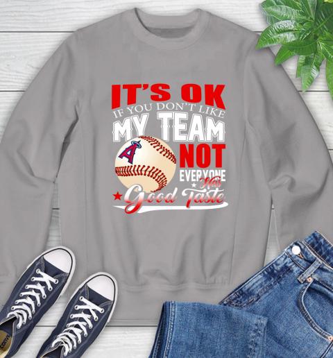 Los Angeles Angels MLB Baseball You Don't Like My Team Not Everyone Has Good Taste Sweatshirt 5