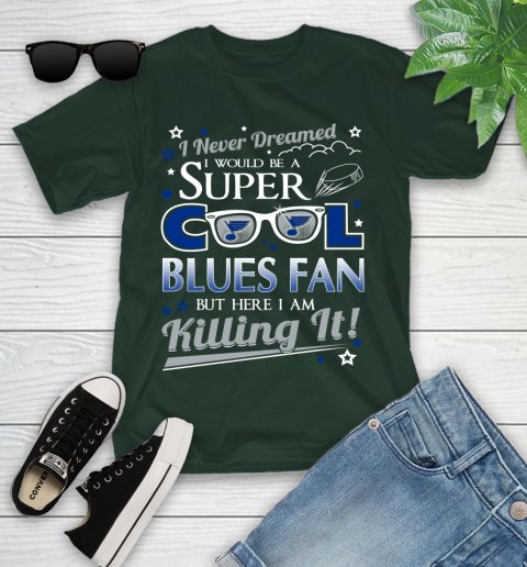 St.Louis Blues NHL Hockey I Never Dreamed I Would Be Super Cool Fan Youth T-Shirt 5