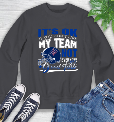 New York Giants NFL Football You Don't Like My Team Not Everyone Has Good Taste Sweatshirt 6