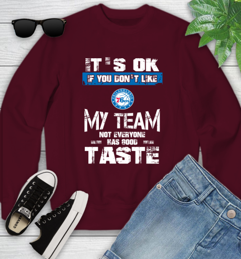 Philadelphia 76ers NBA Basketball It's Ok If You Don't Like My Team Not Everyone Has Good Taste Youth Sweatshirt 4