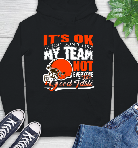 Cleveland Browns NFL Football You Don't Like My Team Not Everyone Has Good Taste Hoodie