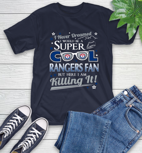 Texas Rangers MLB Baseball I Never Dreamed I Would Be Super Cool Fan T-Shirt 3