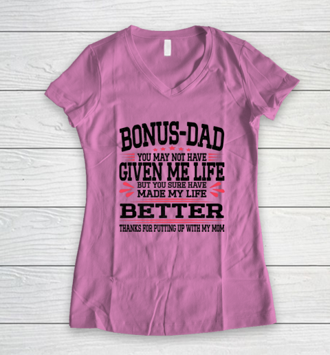 Bonus Dad May Not Have Given Me Life Made My Life Better Son Women's V-Neck T-Shirt 5
