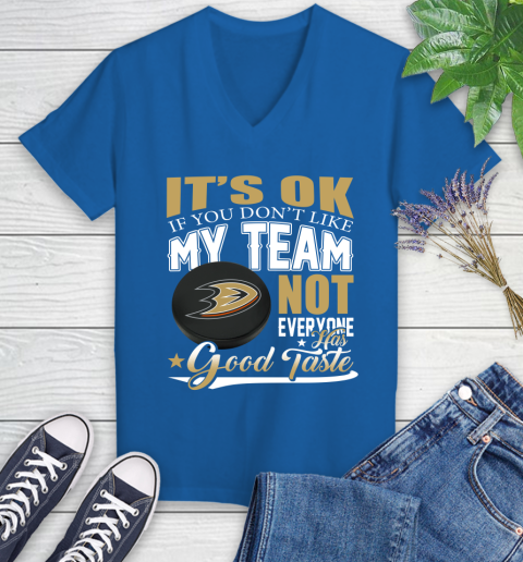 Anaheim Ducks NHL Hockey You Don't Like My Team Not Everyone Has Good Taste Women's V-Neck T-Shirt 10