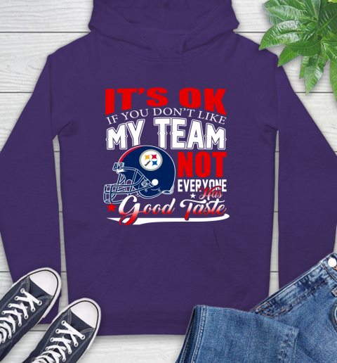 Pittsburgh Steelers NFL Football You Don't Like My Team Not Everyone Has Good Taste Hoodie 5