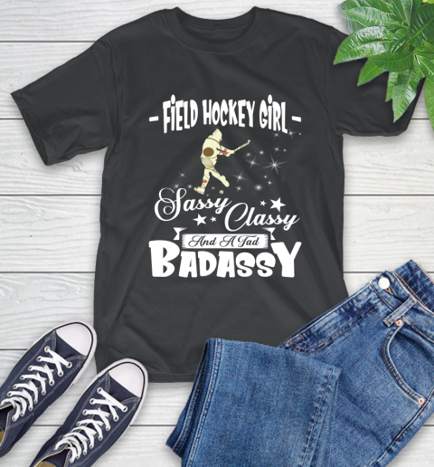 Field Hockey Girl Sassy Classy And A Tad Badassy T-Shirt
