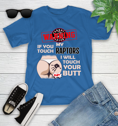 Toronto Raptors NBA Basketball Warning If You Touch My Team I Will Touch My Butt Youth T-Shirt 12