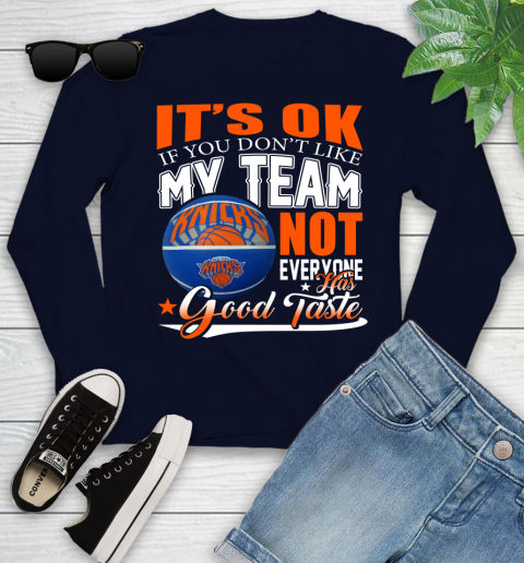 NBA It's Ok If You Don't Like My Team New York Knicks Not Everyone Has Good Taste Basketball Youth Long Sleeve 2