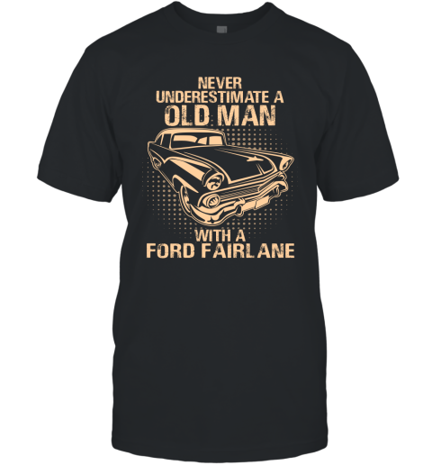 Never Underestimate An Old Man With A Ford Fairlane  Vintage Car Lover Gift T-Shirt