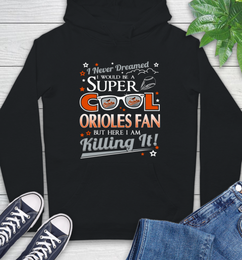 Baltimore Orioles MLB Baseball I Never Dreamed I Would Be Super Cool Fan Hoodie
