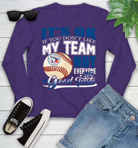 Toronto Blue Jays MLB Baseball You Don't Like My Team Not Everyone Has Good Taste Youth Long Sleeve 4