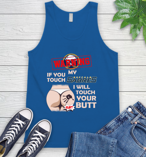 Buffalo Sabres NHL Hockey Warning If You Touch My Team I Will Touch My Butt Tank Top 4