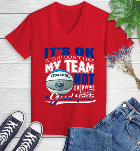 NBA It's Ok If You Don't Like My Team Orlando Magic Not Everyone Has Good Taste Basketball Women's V-Neck T-Shirt 11