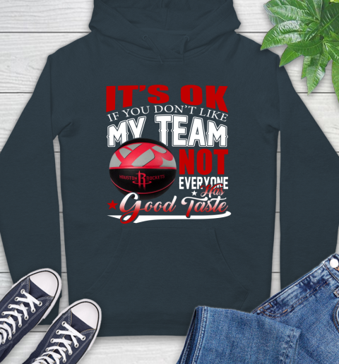 NBA It's Ok If You Don't Like My Team Houston Rockets Not Everyone Has Good Taste Basketball Hoodie 7