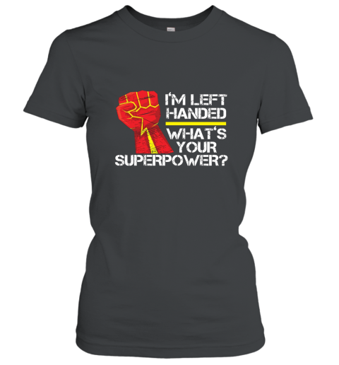 I_m Left Handed What_s Your Superpower T Shirt Women T-Shirt