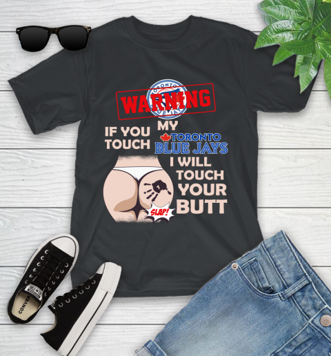 Toronto Blue Jays MLB Baseball Warning If You Touch My Team I Will Touch My Butt Youth T-Shirt