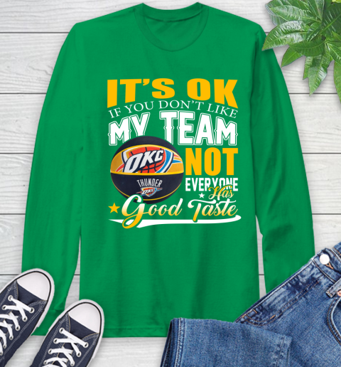 NBA It's Ok If You Don't Like My Team Oklahoma City Thunder Not Everyone Has Good Taste Basketball Long Sleeve T-Shirt 8