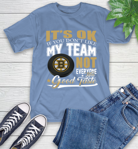 Boston Bruins NHL Hockey You Don't Like My Team Not Everyone Has Good Taste T-Shirt 12