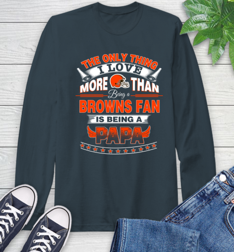 NFL The Only Thing I Love More Than Being A Cleveland Browns Fan Is Being A Papa Football Long Sleeve T-Shirt 9