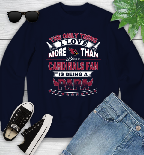 NFL The Only Thing I Love More Than Being A Arizona Cardinals Fan Is Being A Papa Football Youth Sweatshirt 2