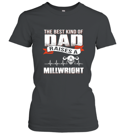 Father day gift Best dad raise a millwright shirt Women T-Shirt