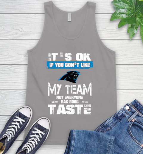 Carolina Panthers NFL Football It's Ok If You Don't Like My Team Not Everyone Has Good Taste (1) Tank Top 3