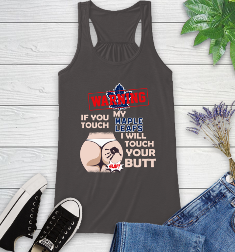 Toronto Maple Leafs NHL Hockey Warning If You Touch My Team I Will Touch My Butt Racerback Tank 11