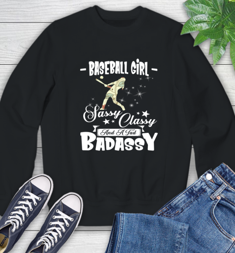 Baseball Girl Sassy Classy And A Tad Badassy Sweatshirt
