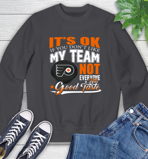 Philadelphia Flyers NHL Hockey You Don't Like My Team Not Everyone Has Good Taste Sweatshirt 6