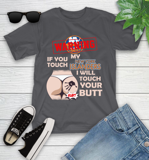 New York Islanders NHL Hockey Warning If You Touch My Team I Will Touch My Butt Youth T-Shirt 6