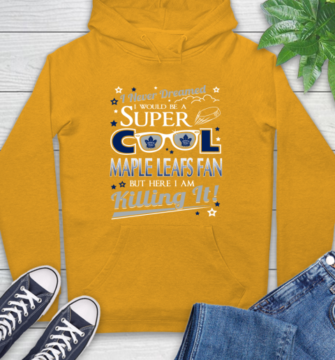 Toronto Maple Leafs NHL Hockey I Never Dreamed I Would Be Super Cool Fan Hoodie 2