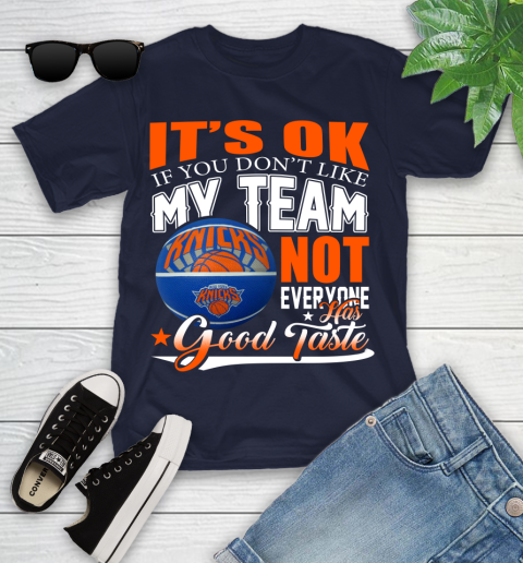 NBA It's Ok If You Don't Like My Team New York Knicks Not Everyone Has Good Taste Basketball Youth T-Shirt 2