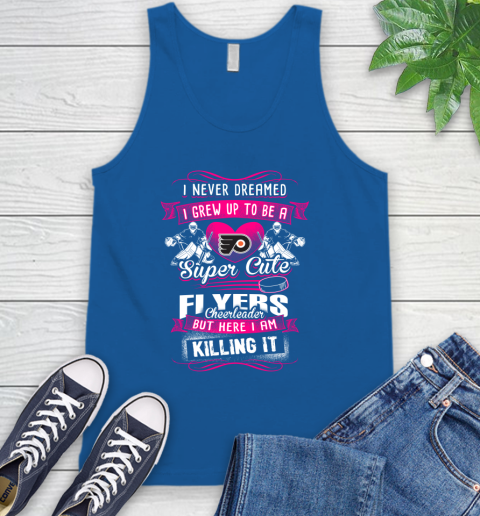 Philadelphia Flyers NHL Hockey I Never Dreamed I Grew Up To Be A Super Cute Cheerleader Tank Top 4