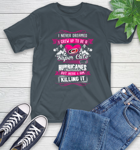 Carolina Hurricanes NHL Hockey I Never Dreamed I Grew Up To Be A Super Cute Cheerleader T-Shirt 10