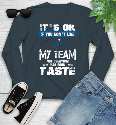 Los Angeles Dodgers MLB Baseball It's Ok If You Don't Like My Team Not Everyone Has Good Taste Youth Long Sleeve 9